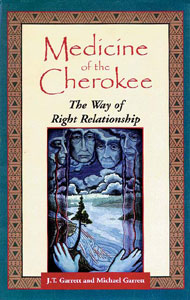 Medicine of the Cherokee - The Way of Right Relationship